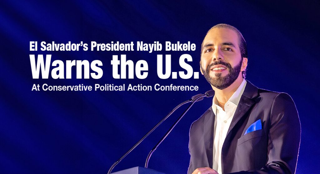 El Salvador’s President Nayib Bukele Warns the U.S. at CPAC 2024