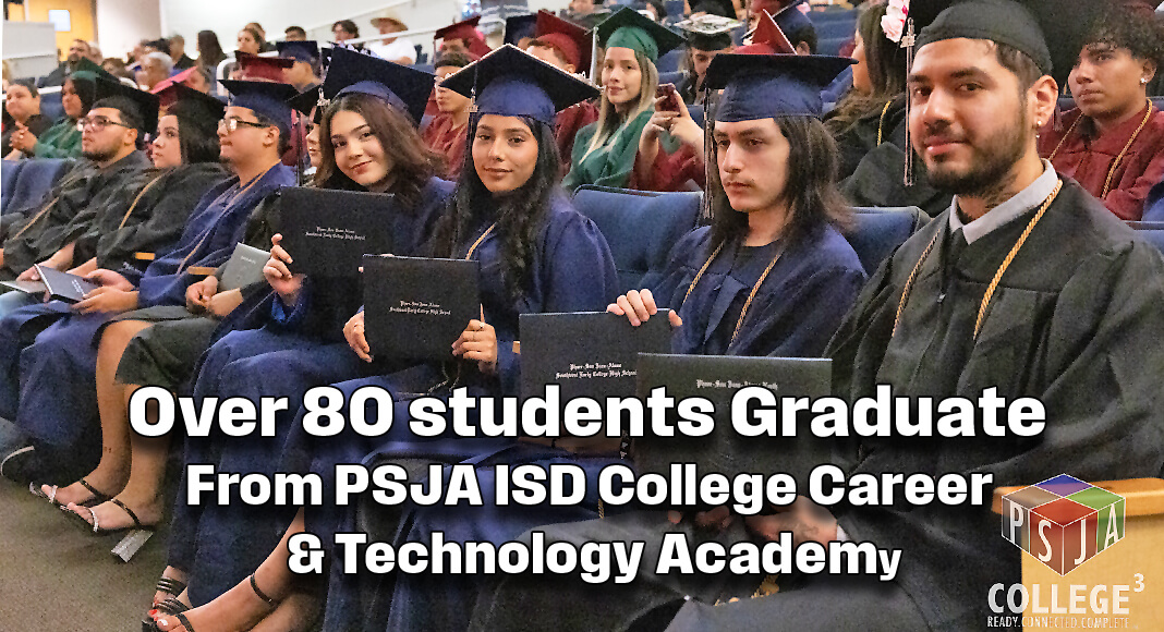 Over 80 Students Graduate from PSJA ISD’s College Career & Technology Academy