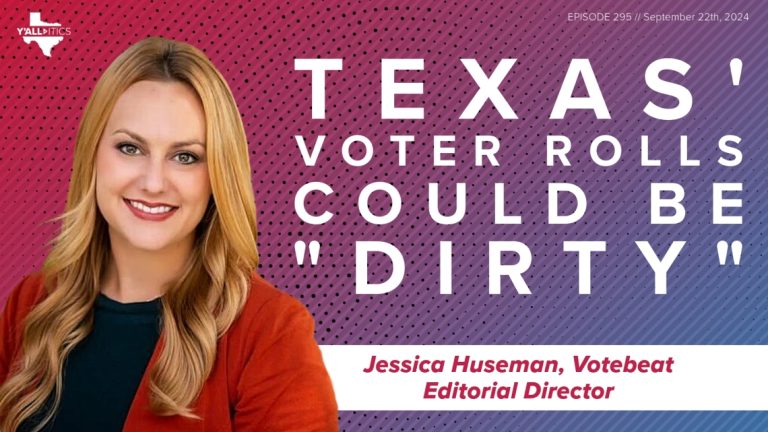 Why Texas’ voter rolls could be ‘dirty’ in November | Y’all-itics: September 22, 2024