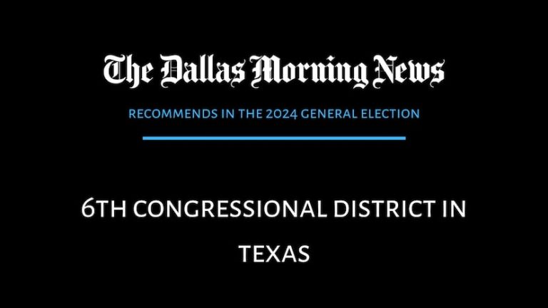 We recommend in the race for Texas’ 6th Congressional District