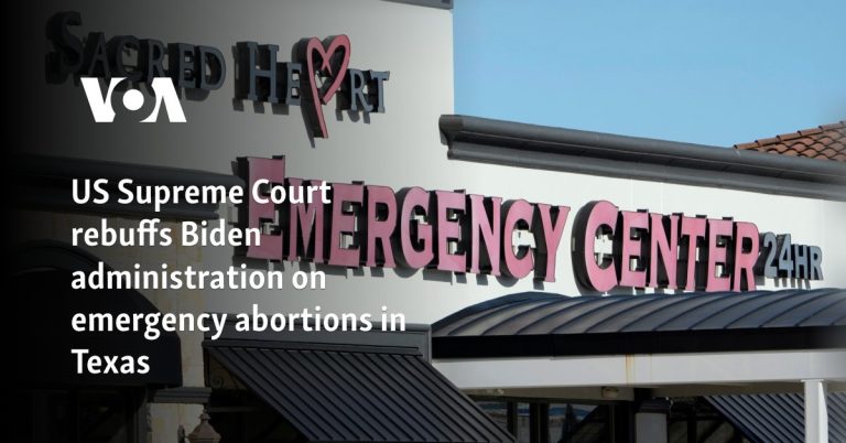 US Supreme Court rebuffs Biden administration on emergency abortions in Texas